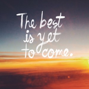 The-Best-is-Yet-to-Come